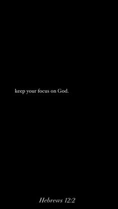 a black background with the words keep your focus on god