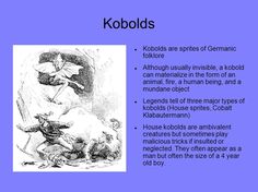 kobolds are spirits of geranic folklore although usually in the form of an animal life, human being and a mundane