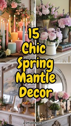 a fireplace with candles and flowers on it in front of the words is chic spring mantle decor