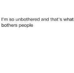 a white wall with the words i'm so unbothed and that's what others people think