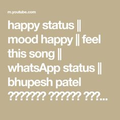 the words happy status i'm mood happy feel this song whatsapp status bhupsh patel??????????????????????????????????