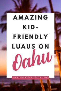 a sign that says amazing kid - friendly luaus on oahuu with palm trees in the background