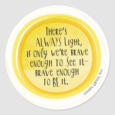 there's always light, if only we're brave enough to see it