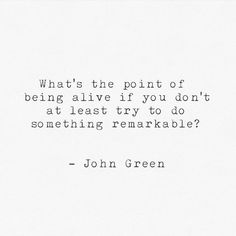 john green quote about being alive if you don't do something remarkable