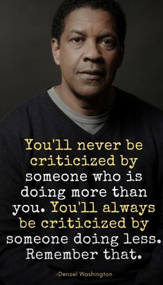 Criticized By Someone, Motivation Monday, Denzel Washington, Spiritual Wisdom, Life Lesson, Maya Angelou, Lesson Quotes, Life Lesson Quotes, Quotable Quotes