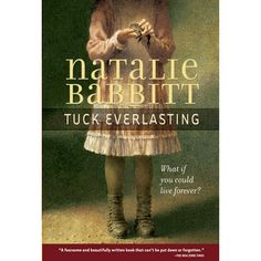 the cover of natalie babbittt's book, tuck everlasing what if you could live forever?