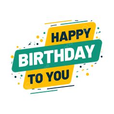 the words happy birthday to you are in green and yellow