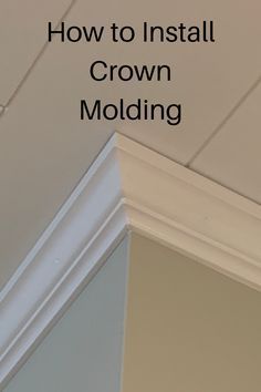 how to install crown molding on a ceiling with the words how to install crown molding