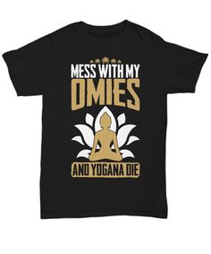 Crack up your yoga class with this awesome and cool design that features the punny statement: Mess With My Omies And Yogana Die Cool Design, Cool Designs