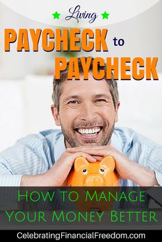 a man holding a piggy bank with the words paycheck to paycheck how to manage your money better