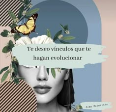 a woman with flowers in her hair and a butterfly on her head, the caption reads te deseo vinculas que te hagan evoluconoar