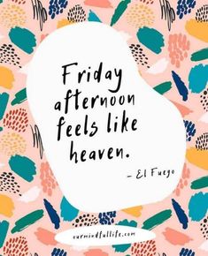 the words friday afternoon feels like heaven on a pink background with colorful flowers and leaves