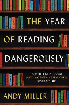 the year of reading dangerously how fifty great books and two not - so - great ones saved my life