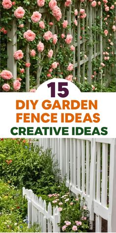 garden fence with pink roses growing on it and the words 15 diy garden fence ideas creative