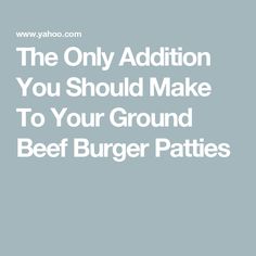 the only addition you should make to your ground beef burger patties