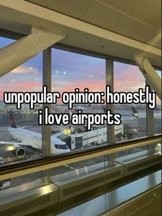 an airport window with the words, i'm uppopular opinion honesty i love airports