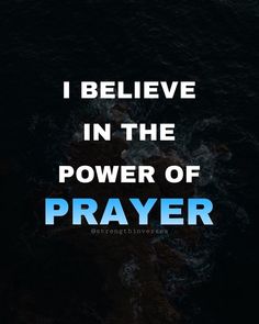 the words i believe in the power of prayer on a black background with blue water