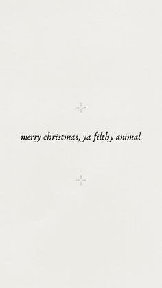 the words merry christmas, ya filthy animal are written in black on a white background