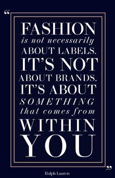 the quote fashion is not necessary, but it's not about brands and its about something that comes from within you