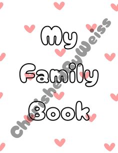 the words my family book written in black and pink hearts on a white background with grey lettering