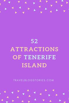 the words, 52 attractions of tenerife island in front of a purple background