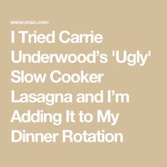 i tried carie underwod's ugly slow cooker lasagna and i'm adding it to my dinner rotion