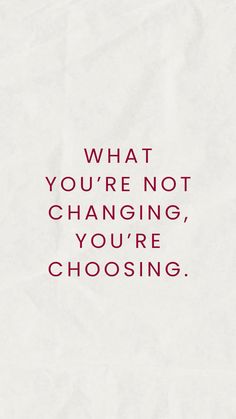 a piece of paper with the words what you're not changing, you're choosing