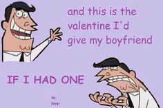 two cartoon characters are talking to each other with the caption if i had one and this is the valentine i'd give my boyfriend