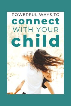 the book cover for powerful ways to connect with your child