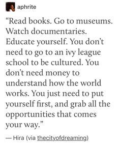 the text reads, read books go to museums watch documentation you don't need to go to an ivy league school to be cultured