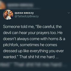 someone told me that he'd be careful for the devil can hear your prayer to him