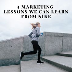 a woman running down some steps with the words 5 marketing lessons we can learn from nike