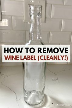 a wine bottle with the words how to remove wine label clearly