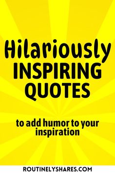 a yellow background with the words hilarmously inspiring quotes to add humor to your inspiration