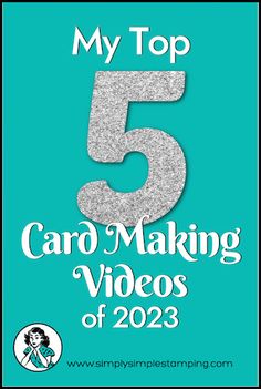 the top 5 card making videos of 2013, with text overlaying that reads my top 5 card making videos of 2013