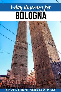 two tall towers with text overlay that reads i day itinery for bologna