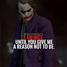 the joker quote is shown with an image of his suit and tie, which reads i am nice until you give me a reason not to be