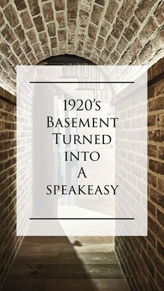 an archway with the words, 1920's basement turned into a speakeasy