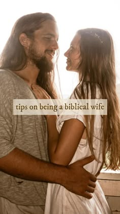 a man and woman standing next to each other with the words tips on being a biblical wife