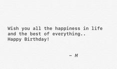 a quote that says wish you all the happiness in life and the best of everything happy birthday