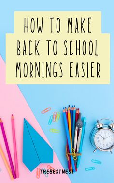 an image of school supplies with the text how to make back to school mornings easier