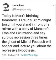 a tweet that reads, today is marx birthday tomorrow is freuds at midnight tonight if you stand in front of a mirror with a copy of