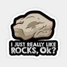 i just really like rocks, ok? sticker on a white background with black lettering