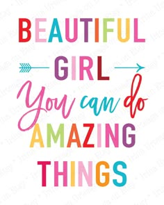 the words beautiful girl you can do amazing things are shown in multi - colored letters