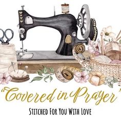 a sewing machine sitting on top of a table next to some other items and the words covered in prayer written below it