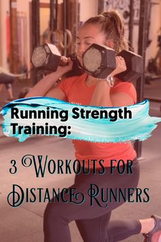 a woman squatting with dumbbells in front of her and the words, running strength training 3 workouts for distance runners