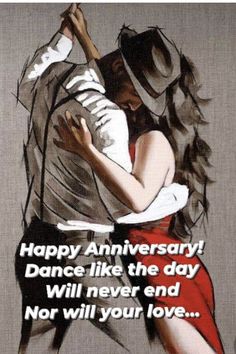 a couple hugging each other with the words happy anniversary dance like the day will never end nor