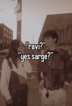 two people standing next to each other with the words ravi? yes sarge?