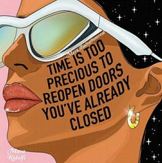 an image of a woman wearing sunglasses with the words time is too precious to reppen doors you've already closed