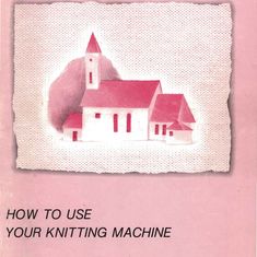 an instruction book on how to use your knitting machine with pictures of houses in the background